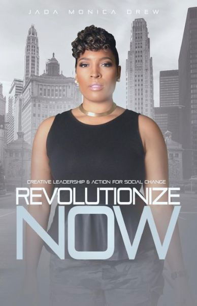 Cover for Jada Monica Drew · Revolutionize Now : Creative Leadership &amp; Action for Social Change (Taschenbuch) (2016)