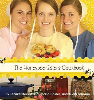 Cover for Jennifer Beckstrand · The Honeybee Sisters Cookbook (Innbunden bok) (2016)