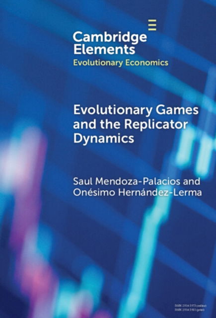 Cover for Mendoza-Palacios, Saul (Centro de Investigacion y Docencia Economicas) · Evolutionary Games and the Replicator Dynamics - Elements in Evolutionary Economics (Hardcover Book) (2024)