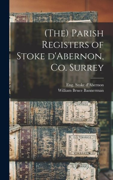 Cover for William Bruce Bannerman · (The) Parish Registers of Stoke D'Abernon, Co. Surrey (Hardcover Book) (2021)