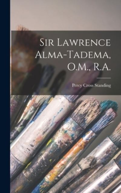 Cover for Percy Cross 1870-1931 Standing · Sir Lawrence Alma-Tadema, O.M., R.A. (Hardcover Book) (2021)