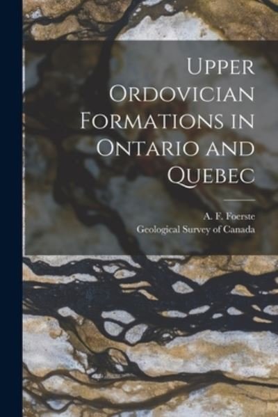 Cover for A F (August Frederic) 186 Foerste · Upper Ordovician Formations in Ontario and Quebec [microform] (Taschenbuch) (2021)