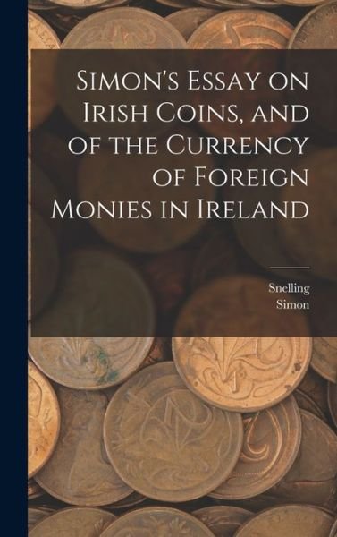 Cover for Simon · Simon's Essay on Irish Coins, and of the Currency of Foreign Monies in Ireland (Bog) (2022)