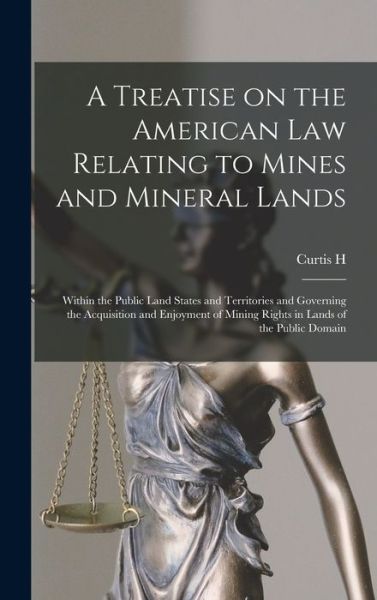 Cover for Curtis H. 1850-1920 Lindley · Treatise on the American Law Relating to Mines and Mineral Lands (Book) (2022)