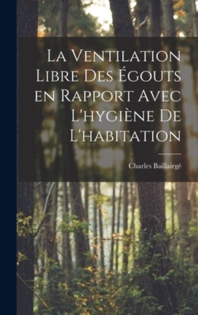 Cover for Baillairgé Charles · Ventilation Libre des égouts en Rapport Avec l'hygiène de L'habitation (Book) (2022)