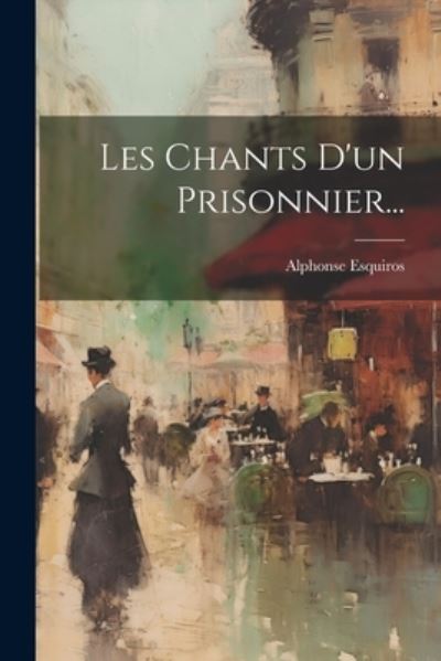 Cover for Alphonse Esquiros · Chants d'un Prisonnier... (Book) (2023)