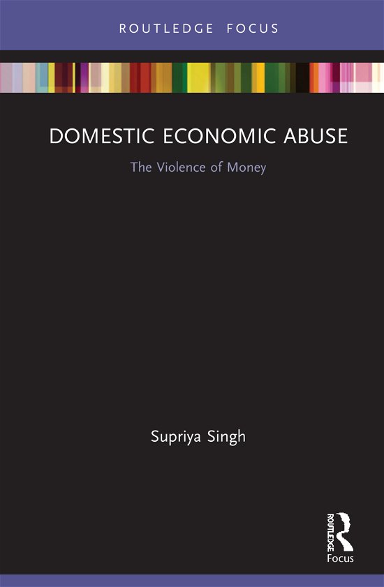 Cover for Supriya Singh · Domestic Economic Abuse: The Violence of Money - Routledge Advances in Sociology (Hardcover Book) (2021)