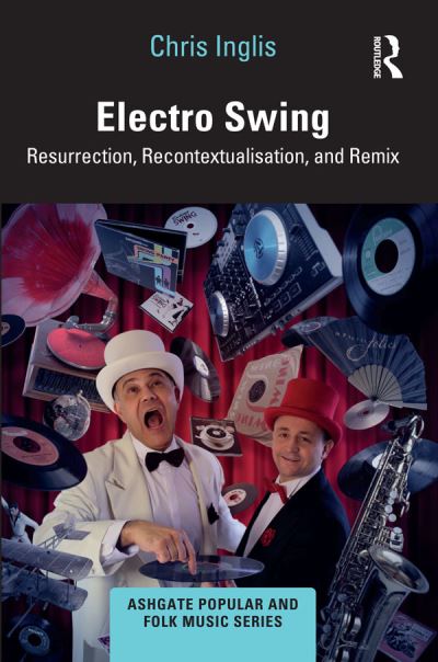 Chris Inglis · Electro Swing: Resurrection, Recontextualisation, and Remix - Ashgate Popular and Folk Music Series (Paperback Book) (2024)