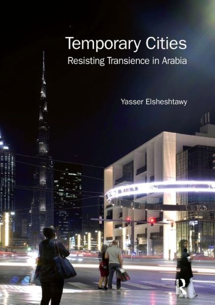 Cover for Yasser Elsheshtawy · Temporary Cities: Resisting Transience in Arabia - Planning, History and Environment Series (Paperback Book) (2021)