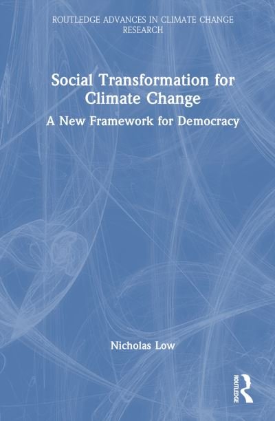 Social Transformation for Climate Change: A New Framework for Democracy - Routledge Advances in Climate Change Research - Nicholas Low - Bøker - Taylor & Francis Ltd - 9781032465302 - 22. desember 2023