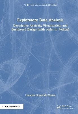 Exploratory Data Analysis: Descriptive Analysis, Visualization, and Dashboard Design (with Codes in Python) - AK Peters Visualization Series - Leandro Nunes de Castro - Kirjat - Taylor & Francis Ltd - 9781032944302 - tiistai 23. syyskuuta 2025