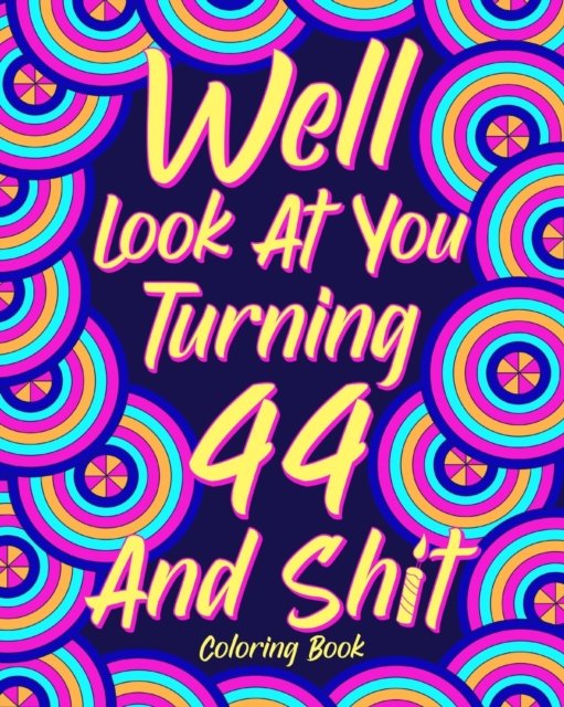Cover for Paperland · Well Look at You Turning 44 and Shit (Paperback Book) (2024)