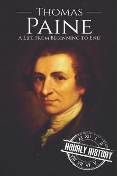 Cover for Hourly History · Thomas Paine: A Life from Beginning to End - American Revolutionary War (Paperback Book) (2019)