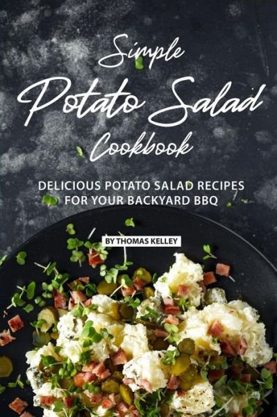 Cover for Thomas Kelly · Simple Potato Salad Cookbook : Delicious Potato Salad Recipes for Your Backyard BBQ (Paperback Book) (2019)