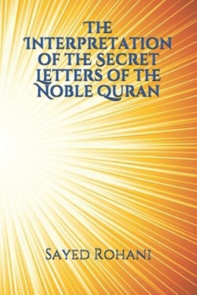 Cover for Sayed H Rohani · The Interpretation of the Secret Letters of the Noble Quran (Paperback Book) (2019)