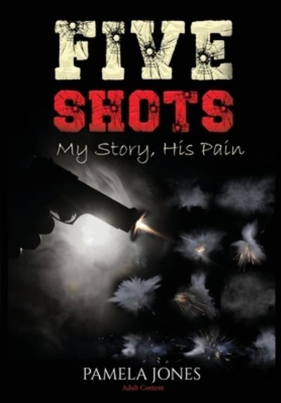 Cover for Pamela Jones · Five Shot My Story, His Pain (Gebundenes Buch) (2022)