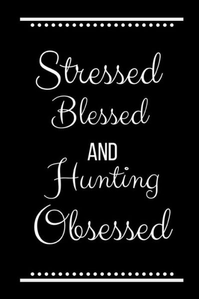 Cover for Cool Journals Press · Stressed Blessed Hunting Obsessed (Paperback Book) (2019)