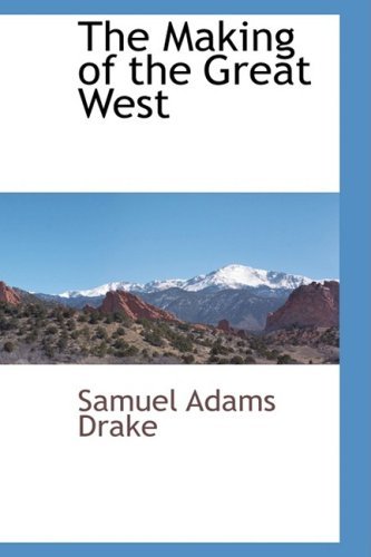 Cover for Samuel Adams Drake · The Making of the Great West (Paperback Book) (2009)