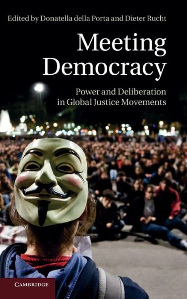 Cover for Donatella Della Porta · Meeting Democracy: Power and Deliberation in Global Justice Movements (Hardcover Book) (2013)