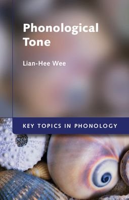 Cover for Wee, Lian-Hee (Hong Kong Baptist University) · Phonological Tone - Key Topics in Phonology (Paperback Book) (2021)