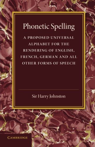 Cover for Harry Johnston · Phonetic Spelling: A Proposed Universal Alphabet for the Rendering of English, French, German and All Other Forms of Speech (Paperback Book) (2013)