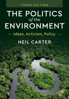 Cover for Carter, Neil (University of York) · The Politics of the Environment: Ideas, Activism, Policy (Hardcover Book) [3 Revised edition] (2018)