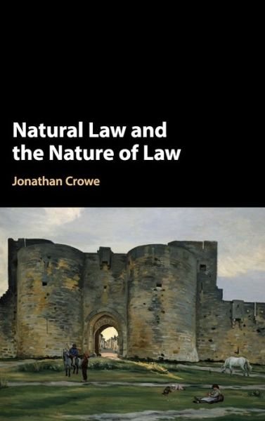Cover for Crowe, Jonathan (Bond University, Queensland) · Natural Law and the Nature of Law (Innbunden bok) (2019)