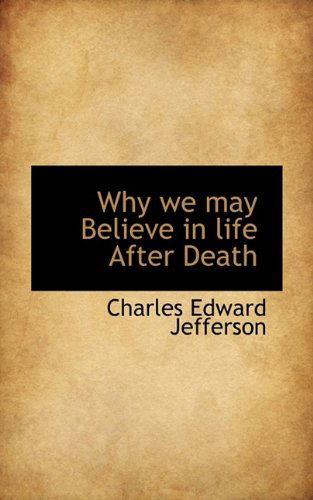 Cover for Charles Edward Jefferson · Why We May Believe in Life After Death (Paperback Book) (2009)