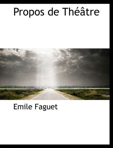 Cover for Emile Faguet · Propos de Th Tre (Paperback Book) [Large type / large print edition] (2009)