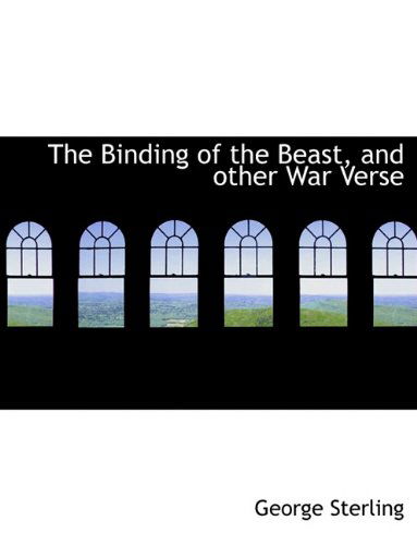 Cover for George Sterling · The Binding of the Beast, and Other War Verse (Paperback Book) [Large type / large print edition] (2009)