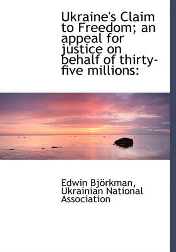 Cover for Edwin Björkman · Ukraine's Claim to Freedom; an Appeal for Justice on Behalf of Thirty-five Millions (Hardcover Book) (2009)