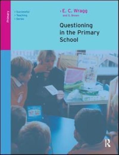 Cover for Wragg, E. C. (formerly University of Exeter, UK) · Questioning in the Primary School (Innbunden bok) (2016)