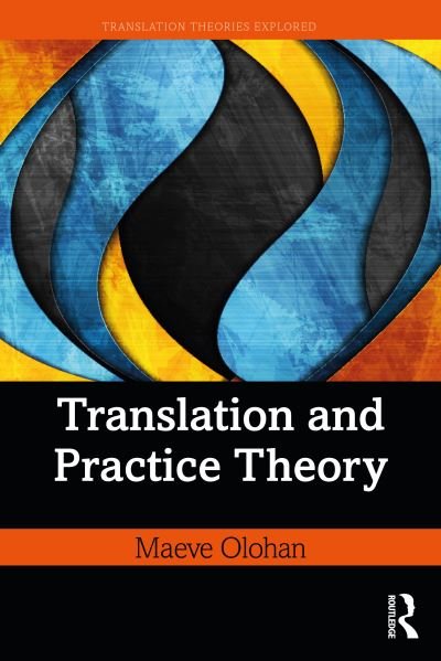 Cover for Olohan, Maeve (University of Manchester, UK) · Translation and Practice Theory - Translation Theories Explored (Pocketbok) (2020)