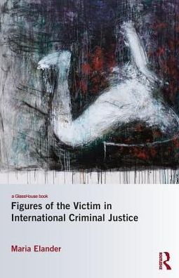 Cover for Elander, Maria (University of Melbourne, Australia) · Figuring Victims in International Criminal Justice: The case of the Khmer Rouge Tribunal (Hardcover Book) (2018)