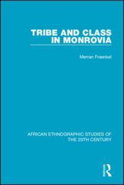 Cover for Merran Fraenkel · Tribe and Class in Monrovia - African Ethnographic Studies of the 20th Century (Paperback Book) (2020)