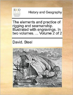 Cover for David Steel · The Elements and Practice of Rigging and Seamanship. Illustrated with Engravings. in Two Volumes. ... Volume 2 of 2 (Taschenbuch) (2010)