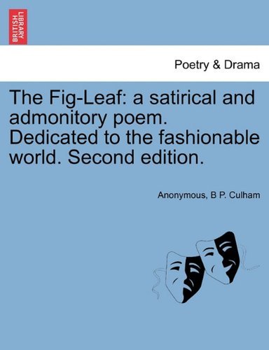 The Fig-leaf: a Satirical and Admonitory Poem. Dedicated to the Fashionable World. Second Edition. - B P. Culham - Livres - British Library, Historical Print Editio - 9781241029302 - 11 février 2011