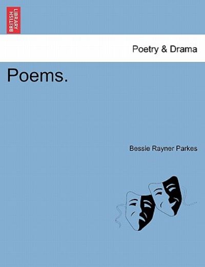 Poems. - Bessie Rayner Parkes - Kirjat - British Library, Historical Print Editio - 9781241058302 - tiistai 1. helmikuuta 2011