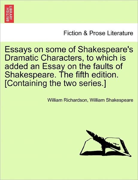 Cover for William Richardson · Essays on Some of Shakespeare's Dramatic Characters, to Which is Added an Essay on the Faults of Shakespeare. the Fifth Edition. [containing the Two S (Paperback Book) (2011)
