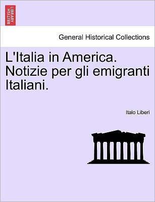 Cover for Italo Liberi · L'italia in America. Notizie Per Gli Emigranti Italiani. (Paperback Book) (2011)