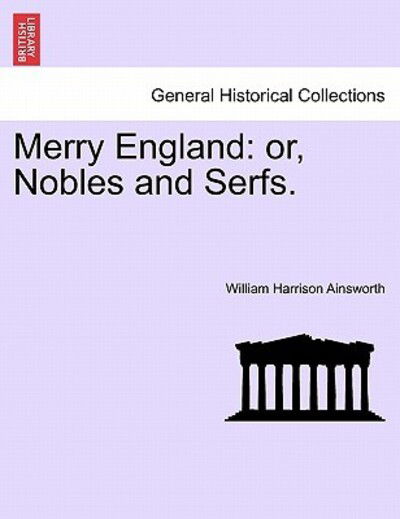 Cover for William Harrison Ainsworth · Merry England: Or, Nobles and Serfs: Volume I (Paperback Book) (2011)