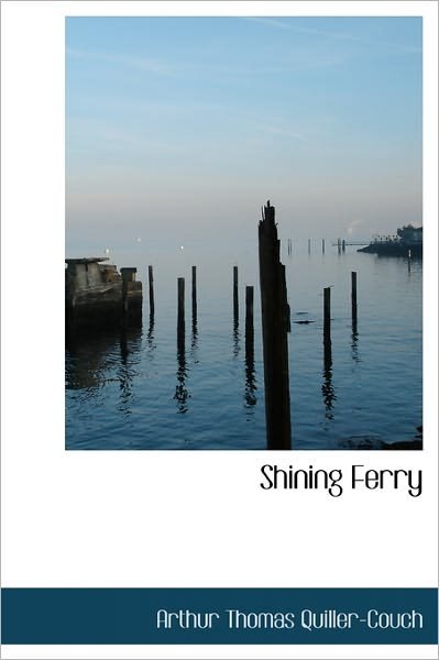 Cover for Arthur Quiller-couch · Shining Ferry (Hardcover Book) (2011)