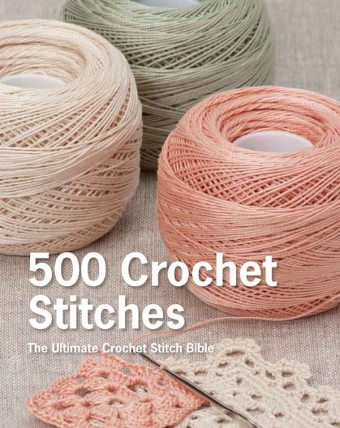 Cover for Pavilion Books · 500 Crochet Stitches: The Ultimate Crochet Stitch Bible (Hardcover Book) (2015)