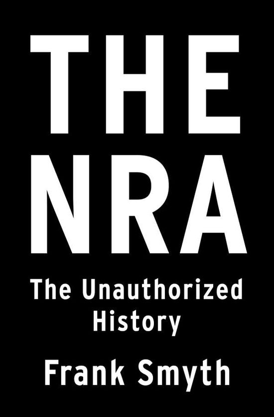 Cover for Frank Smyth · The NRA: The Unauthorized History (Paperback Book) (2021)