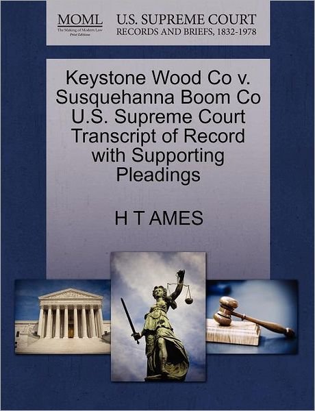 Cover for H T Ames · Keystone Wood Co V. Susquehanna Boom Co U.s. Supreme Court Transcript of Record with Supporting Pleadings (Paperback Book) (2011)