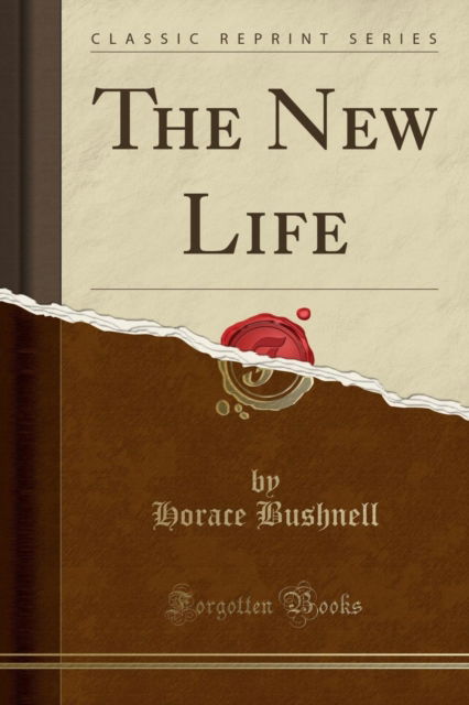 Cover for Horace Bushnell · The New Life (Classic Reprint) (Paperback Book) (2018)