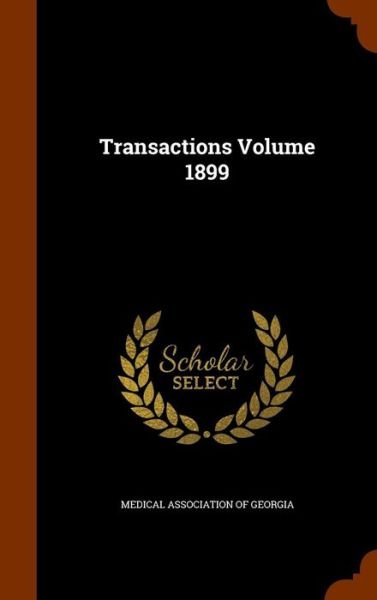 Cover for Medical Association Of Georgia · Transactions Volume 1899 (Innbunden bok) (2015)