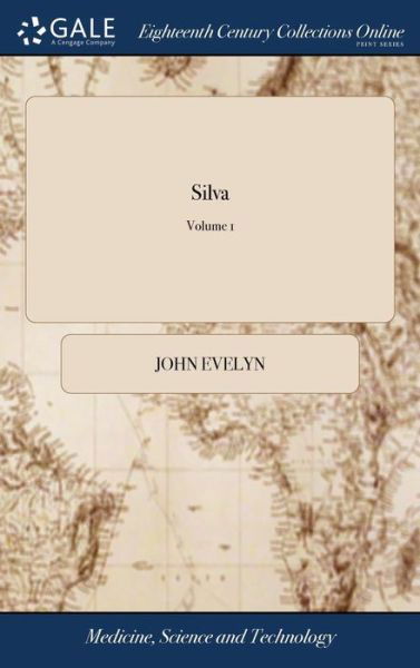 Silva: Or, a Discourse of Forest-trees, and the Propagation of Timber in his Majesty's Dominions: ... Together With an Historical Account of the Sacre - John Evelyn - Książki - Gale ECCO, Print Editions - 9781385570302 - 24 kwietnia 2018