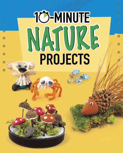 Cover for Elsie Olson · 10-Minute Nature Projects - 10-Minute Makers (Paperback Book) (2022)