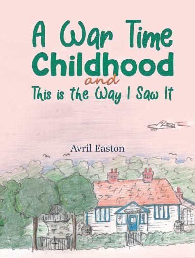Cover for Avril Easton · A War Time Childhood And This is the Way I Saw It (Paperback Bog) (2021)